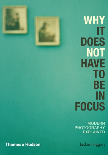 Бумажная книга «Why It Does Not Have To Be In Focus: Modern Photography Explained», автор Джеки Хиггинс - фото №1