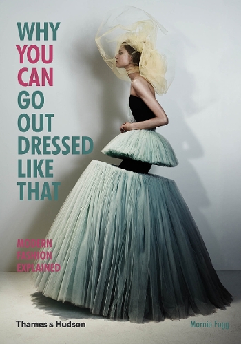 Паперова книга «Why You Can Go Out Dressed Like That: Modern Fashion Explained», автор Марни Фогг - фото №1