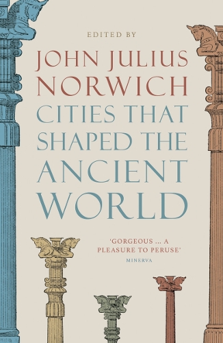 Паперова книга «Cities that Shaped the Ancient World», автор Джон Джуліус Норвіч - фото №1