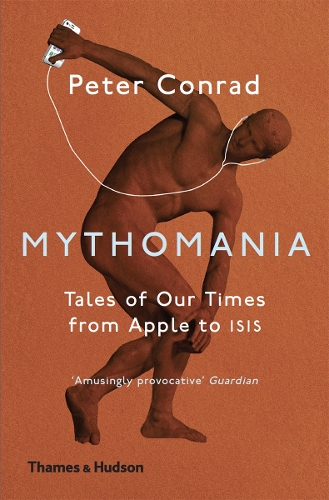 Бумажная книга «Mythomania: Tales of Our Times, From Apple to Isis», автор Питер Конрад - фото №1
