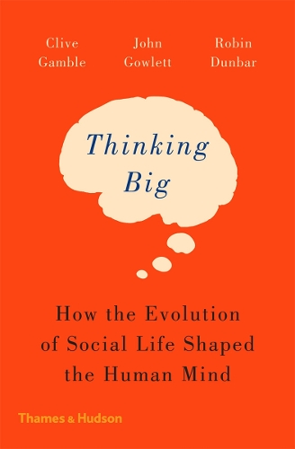 Паперова книга «Thinking Big: How the Evolution of Social Life Shaped the Human Mind», авторів Клайв Гембл, Джон Гоулетт, Робін Данбар - фото №1