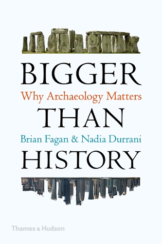 Бумажная книга «Bigger Than History: Why Archaeology Matters», авторов Брайан Фейган, Надя Дуррани - фото №1