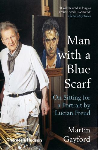 Паперова книга «Man with a Blue Scarf: On Sitting for a Portrait by Lucian Freud», автор Мартін Гейфорд - фото №1