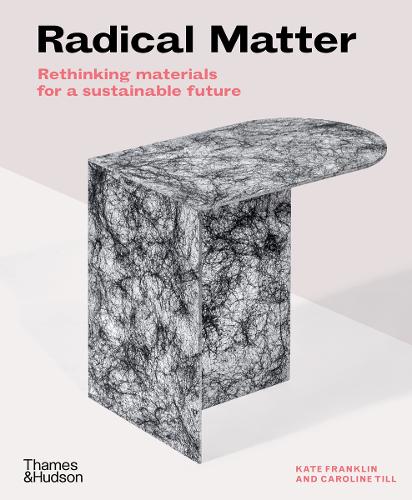 Паперова книга «Radical Matter: Rethinking Materials for a Sustainable Future», авторів Керолайн Тілл, Кейт Франклін - фото №1