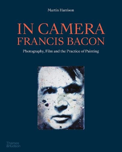 Паперова книга «In Camera - Francis Bacon: Photography, Film and the Practice of Painting», автор Мартін Харрісон - фото №1