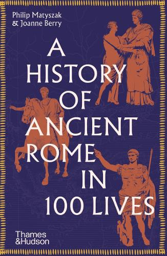 Бумажная книга «A History of Ancient Rome in 100 Lives», авторов Джоанна Берри, Филип Матышак - фото №1