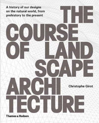 Бумажная книга «The Course of Landscape Architecture: A History of our Designs on the Natural World, from Prehistory to the Present», автор Кристоф Жиро - фото №1