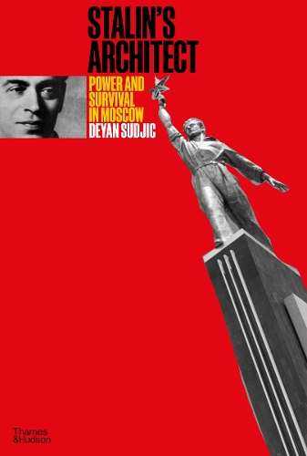 Бумажная книга «Stalin's Architect: Power and Survival in Moscow», автор Деян Суджич - фото №1
