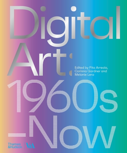 Бумажная книга «Digital Art (Victoria and Albert Museum): 1960s–Now», авторов Коринна Гарднер, Пита Арреола - фото №1