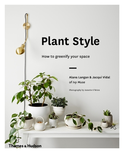 Паперова книга «Plant Style: How to greenify your space», авторів Алана Ленґан, Жакі Відаль - фото №1