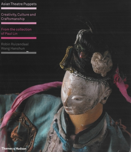 Бумажная книга «Asian Theatre Puppets: Creativity, Culture and Craftsmanship: From the Collection of Paul Lin», авторов Робин Руизендаль, Ван Ханьшунь - фото №1