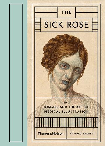 Паперова книга «The Sick Rose: Or; Disease and the Art of Medical Illustration», автор Річард Барнетт - фото №1