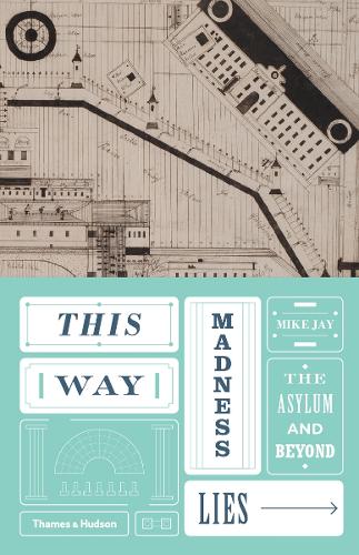 Бумажная книга «This Way Madness Lies: The Asylum and Beyond», автор Майк Джей - фото №1