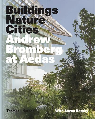 Паперова книга «Andrew Bromberg at Aedas: Buildings, Nature, Cities», авторів Аарон Бецький, Ендрю Бромберг - фото №1
