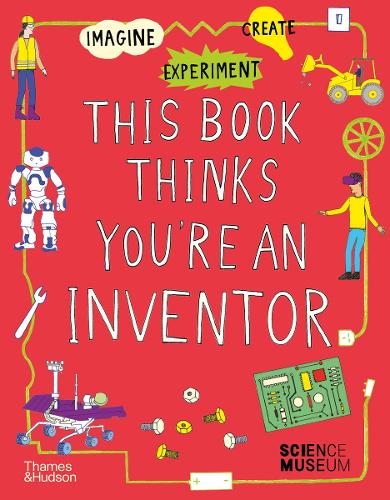 Паперова книга «This Book Thinks You're an Inventor: Imagine • Experiment • Create», автор Музей науки - фото №1