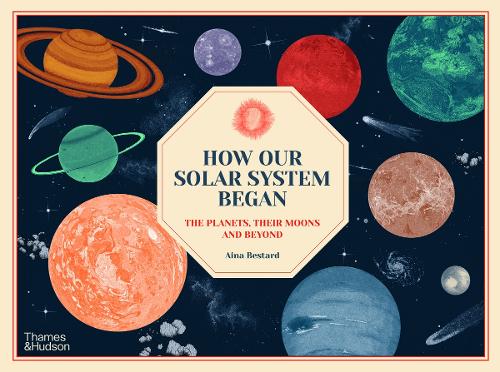 Паперова книга «How Our Solar System Began: The Planets, Their Moons and Beyond», автор Айна Бестард - фото №1