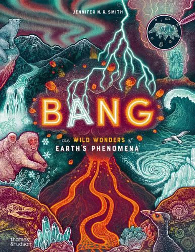 Паперова книга «Bang: The wild wonders of Earth’s phenomena», автор Дженніфер Н. Р. Сміт - фото №1