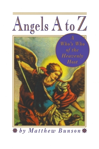 Бумажная книга «Angels A to Z: A Who's Who of the Heavenly Host», автор Мэтью Бансон - фото №1