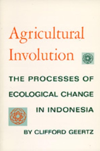 Паперова книга «Agricultural Involution: The Processes of Ecological Change in Indonesia», автор Кліффорд Герц - фото №1