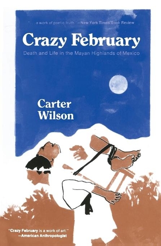 Бумажная книга «Crazy February: Death and Life in the Mayan Highlands of Mexico», автор Картер Уилсон - фото №1