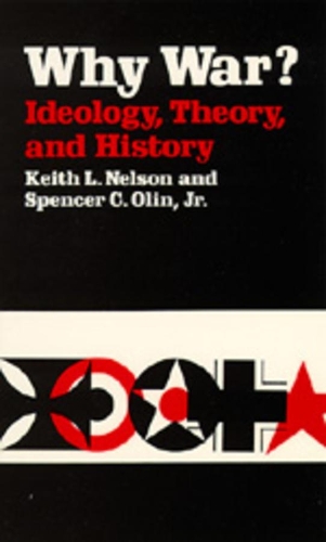 Бумажная книга «Why War? Ideology, Theory, and History», авторов Кит Л. Нельсон, Спенсер К. Олин - фото №1