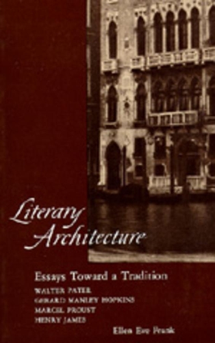 Паперова книга «Literary Architecture: Essays Toward a Tradition: Walter Pater, Gerard Manley Hopkins, Marcel Proust, Henry James», автор Еллен Ів Франк - фото №1
