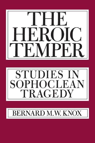 Бумажная книга «The Heroic Temper: Studies in Sophoclean Tragedy», автор Бернард М. В. Нокс - фото №1