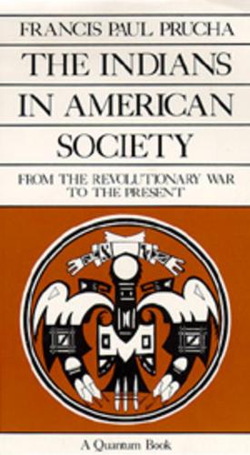 Бумажная книга «The Indians in American Society: From the Revolutionary War to the Present», автор Фрэнсис Пол Пруха - фото №1
