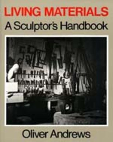 Бумажная книга «Living Materials: A Sculptor's Handbook», автор Оливер Эндрюс - фото №1