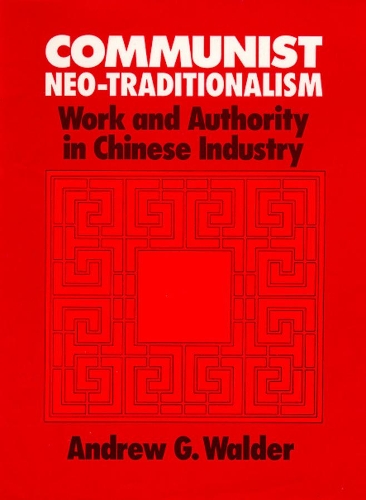 Бумажная книга «Communist Neo-Traditionalism: Work and Authority in Chinese Industry», автор Эндрю Г. Уолдер - фото №1