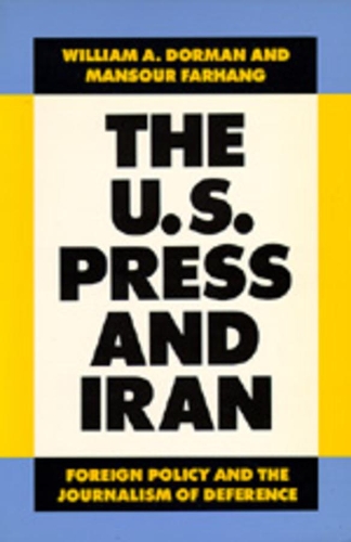 Бумажная книга «The U.S. Press and Iran: Foreign Policy and the Journalism of Deference», авторов Мансур Фарханг, Уильям А. Дорман - фото №1