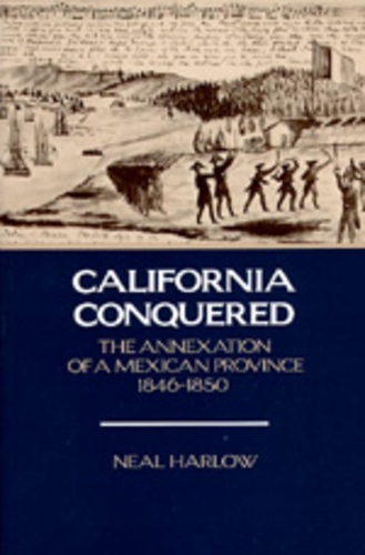 Бумажная книга «California Conquered: The Annexation of a Mexican Province, 1846-1850», автор Нил Харлоу - фото №1