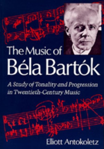 Бумажная книга «The Music of Bela Bartok: A Study of Tonality and Progression in Twentieth-Century Music», автор Эллиот Антоколец - фото №1