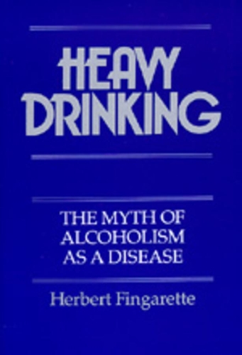 Бумажная книга «Heavy Drinking: The Myth of Alcoholism as a Disease», автор Герберт Фингаретт - фото №1