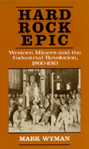 Бумажная книга «Hard Rock Epic: Western Miners and the Industrial Revolution, 1860-1910», автор Марк Вайман - фото №1
