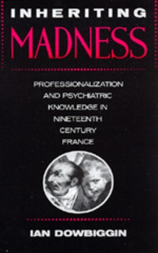 Паперова книга «Inheriting Madness: Professionalization and Psychiatric Knowledge in Nineteenth-Century France», автор Ян Даубіггін - фото №1