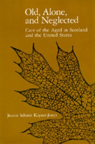 Бумажная книга «Old, Alone, and Neglected: Care of the Aged in Scotland and the United States», автор Джини Шмит Кайзер-Джонс - фото №1