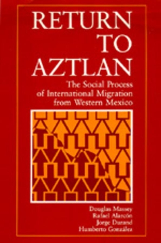 Бумажная книга «Return to Aztlan: The Social Process of International Migration from Western Mexico», авторов Дуглас С. Мэсси, Умберто Гонсалес, Хорхе Дюран, Рафаэль Аларкон - фото №1