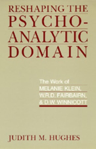 Паперова книга «Reshaping the Psychoanalytic Domain: The Work of Melanie Klein, W.R.D. Fairbairn, and D.W. Winnicott», автор Джудіт М. Г'юз - фото №1