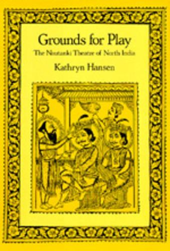 Паперова книга «Grounds for Play: The Nautanki Theatre of North India», автор Кетрін Хансен - фото №1