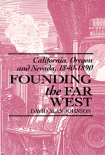 Паперова книга «Founding the Far West: California, Oregon, and Nevada, 1840-1890», автор Девід Алан Джонсон - фото №1