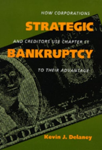 Бумажная книга «Strategic Bankruptcy: How Corporations and Creditors Use Chapter 11 to Their Advantage», автор Кевин Дж. Делейни - фото №1