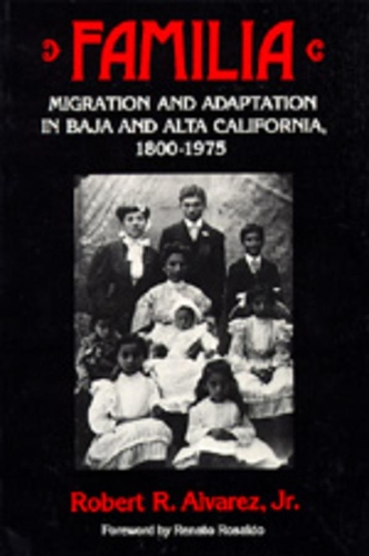 Бумажная книга «Familia: Migration and Adaptation in Baja and Alta California, 1880-1975», автор Роберт Р. Альварес - фото №1