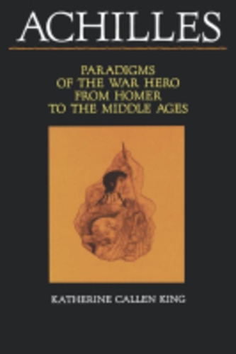 Бумажная книга «Achilles: Paradigms of the War Hero from Homer to the Middle Ages», автор Кэтрин Каллен Кинг - фото №1
