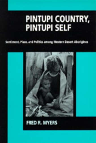 Бумажная книга «Pintupi Country, Pintupi Self: Sentiment, Place, and Politics among Western Desert Aborigines», автор Фред Р. Майерс - фото №1