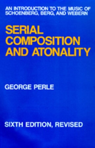 Бумажная книга «Serial Composition and Atonality: An Introduction to the Music of Schoenberg, Berg, and Webern», автор Джордж Перл - фото №1