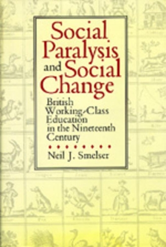 Паперова книга «Social Paralysis and Social Change: British Working-Class Education in the Nineteenth Century», автор Ніл Дж. Смелзер - фото №1