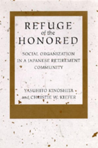 Бумажная книга «Refuge of the Honored: Social Organization in a Japanese Retirement Community», авторов Кристи В. Кифер, Ясухито Киношита - фото №1
