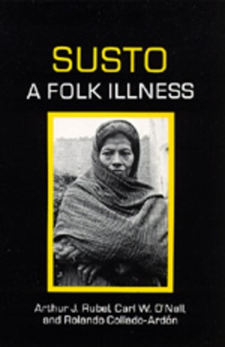 Паперова книга «Susto: A Folk Illness», авторів Артур Дж. Рубель, Карл В. О'Нелл, Роландо Коладо-Ардон - фото №1