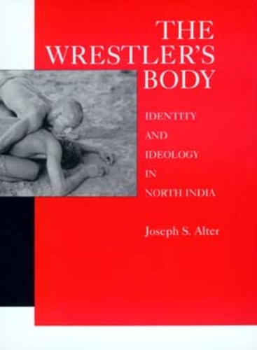 Бумажная книга «The Wrestler's Body: Identity and Ideology in North India», автор Джозеф С. Альтер - фото №1